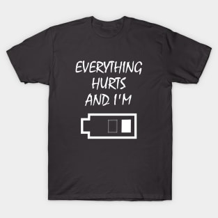 Everything Hurts & I'm out of energy T-Shirt